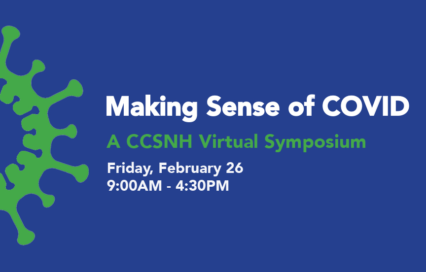 Join us and the Community College System of New Hampshire online Friday, Feb. 26, 9:00am-4:30pm to explore making sense of COVID.